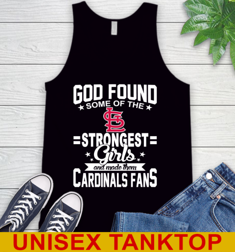 St.Louis Cardinals MLB Baseball God Found Some Of The Strongest Girls Adoring Fans Tank Top