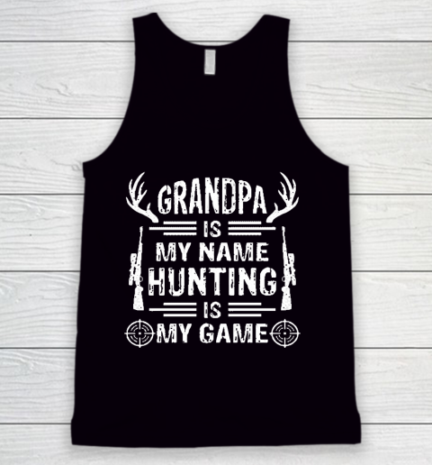 Grandpa Funny Gift Apparel  Grandpa Is My Name Hunting Is My Game Tank Top