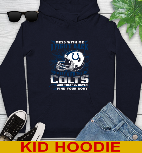 NFL Football Indianapolis Colts Mess With Me I Fight Back Mess With My Team And They'll Never Find Your Body Shirt Youth Hoodie 3
