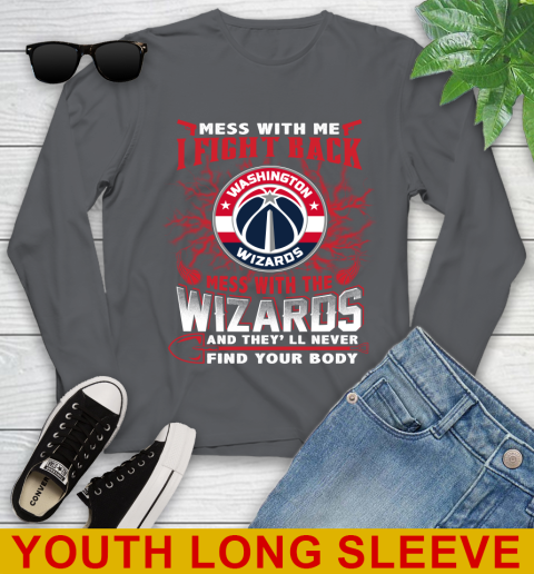NBA Basketball Washington Wizards Mess With Me I Fight Back Mess With My Team And They'll Never Find Your Body Shirt Youth Long Sleeve 9