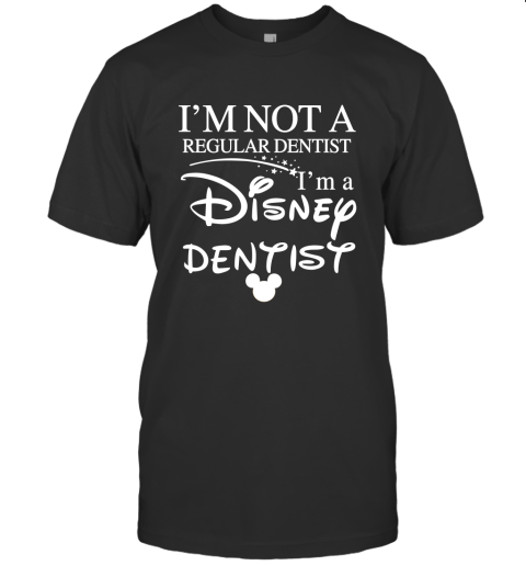 Im Not A Regular Dentist Im A Disney Dentist