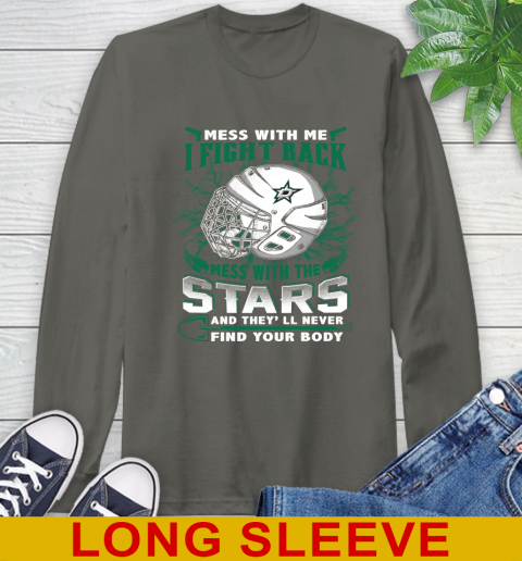 NHL Hockey Dallas Stars Mess With Me I Fight Back Mess With My Team And They'll Never Find Your Body Shirt Long Sleeve T-Shirt 10