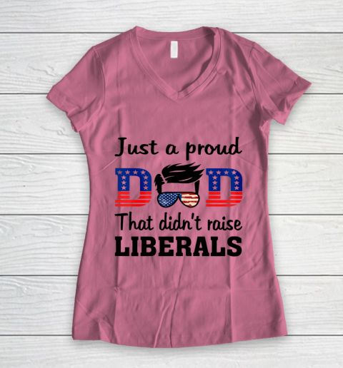 Just A Proud Dad That Didn t Raise Liberals Women's V-Neck T-Shirt 7