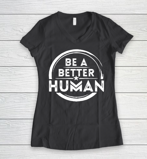 Be A Better Human Shirt Women's V-Neck T-Shirt 6