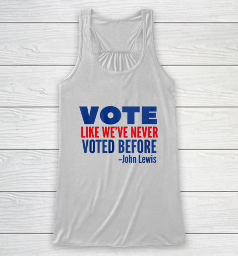 Vote John Lewis Quote Like Never Voted Before Racerback Tank