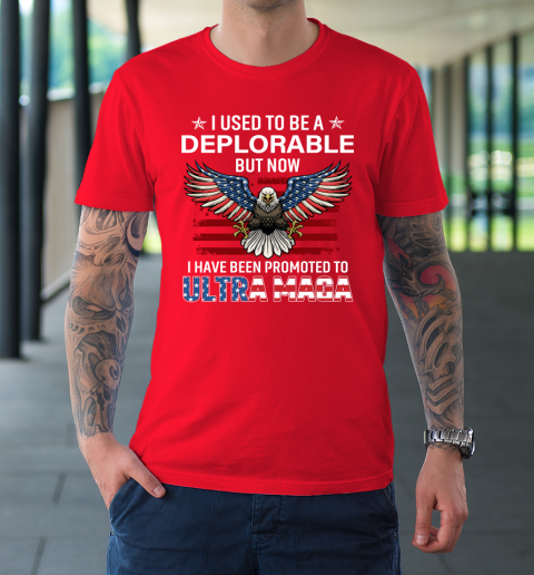I Used To Be a Deplorable But Now I Have Been Promoted To Ultra Maga T-Shirt 8