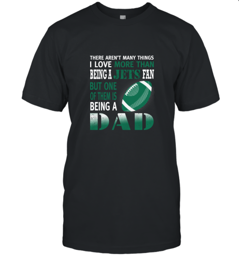 I Love More Than Being A Jets Fan Being A Dad Football Unisex Jersey Tee