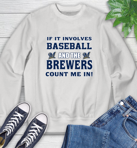 MLB If It Involves Baseball And The Milwaukee Brewers Count Me In Sports Sweatshirt