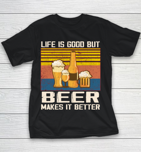Life is good but Beer makes it better Youth T-Shirt