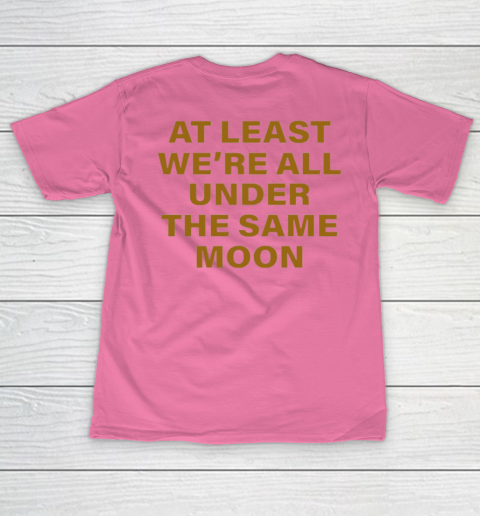 Faded Moon - At Least We Are All Under The Same Moon Women's T-Shirt 19