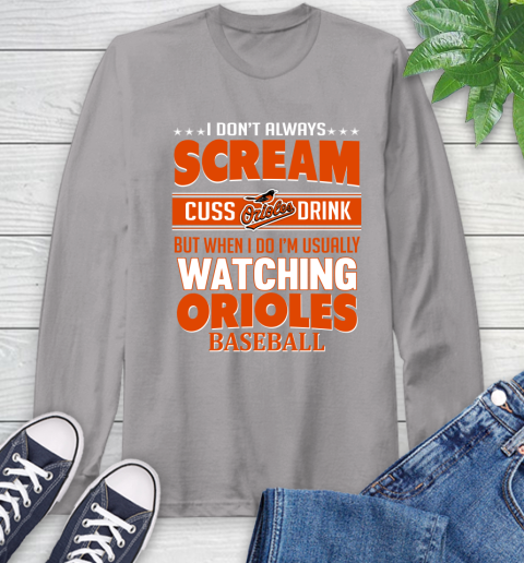 Baltimore Orioles MLB I Scream Cuss Drink When I'm Watching My Team Long Sleeve T-Shirt 6