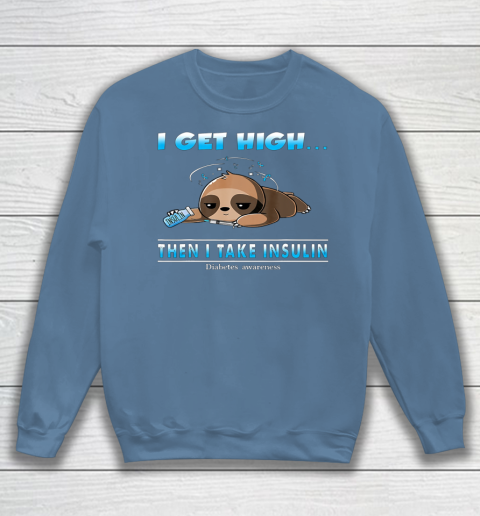 Sloth I Get High Then I Take Insulin Diabetes Awareness Sweatshirt 6