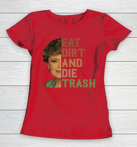 Golden Girls Tshirt Blanche Devereaux Eat Dirt And Die Trash Women's T-Shirt 7