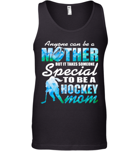 Anyone Can Be A Mother But It Takes Someone To Be A Hockey Mom Tank Top