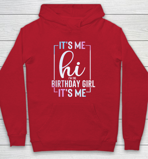 It's Me Hi I'm The Birthday Girl It's Me  Girls Birthday Party Hoodie 6