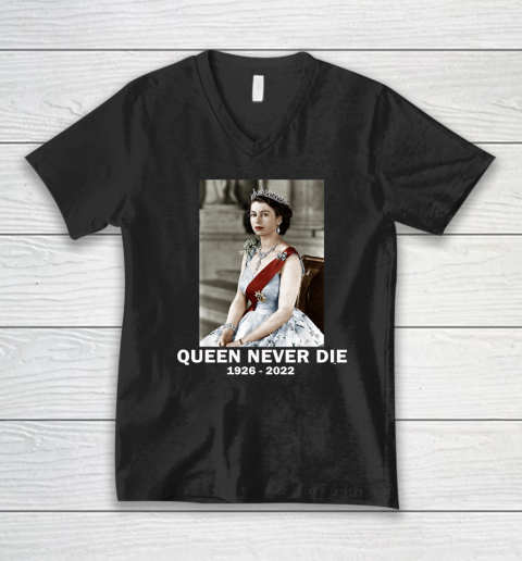 Queen Never Die Sad Day In England Cry Queen Elizabeth V-Neck T-Shirt