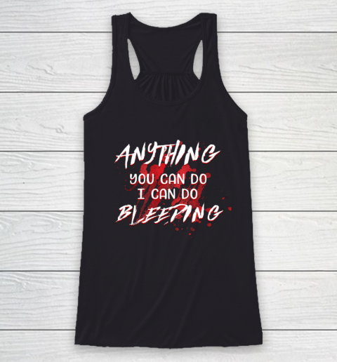 Anything You Can Do I Can Do Bleeding Funny Racerback Tank