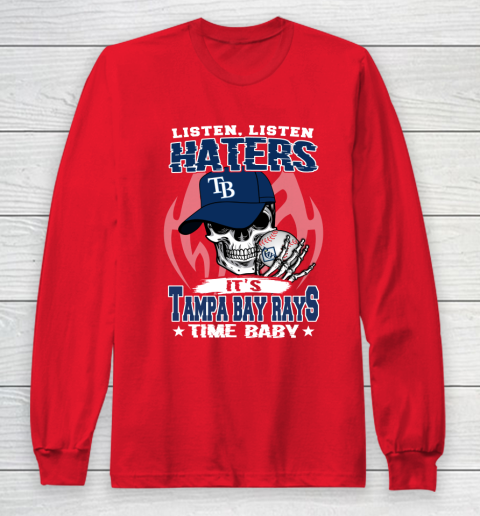Listen Haters It is RAYS Time Baby MLB Long Sleeve T-Shirt 7