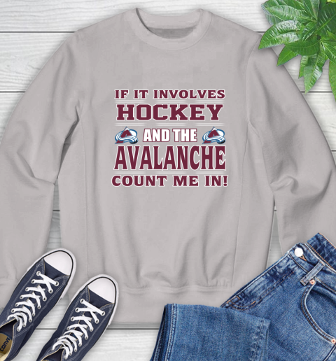 NHL If It Involves Hockey And The Colorado Avalanche Count Me In Sports Sweatshirt 12
