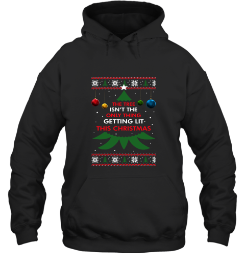 The Tree Isn't The Only Thing Getting Lit This Christmas Hoodie