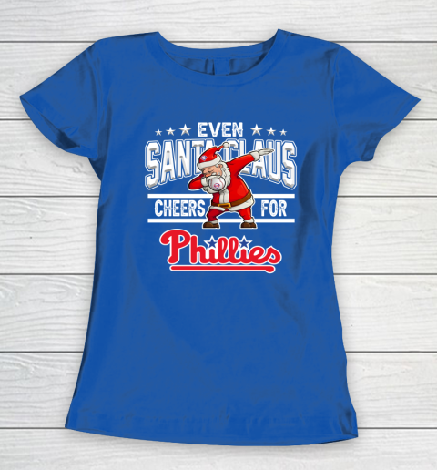 Philadelphia Phillies Even Santa Claus Cheers For Christmas MLB Women's T-Shirt 8
