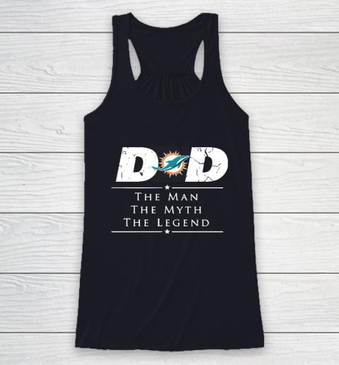 Miami Dolphins NFL Football Dad The Man The Myth The Legend Racerback Tank 7