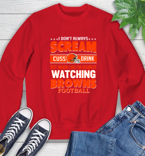 Cleveland Browns NFL Football I Scream Cuss Drink When I'm Watching My Team Sweatshirt 10