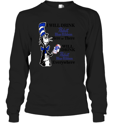I will drink pabst blue ribbon here or there shirt women Long Sleeve