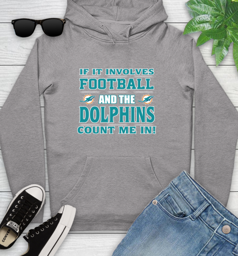 NFL If It Involves Football And The Miami Dolphins Count Me In Sports Youth Hoodie 6