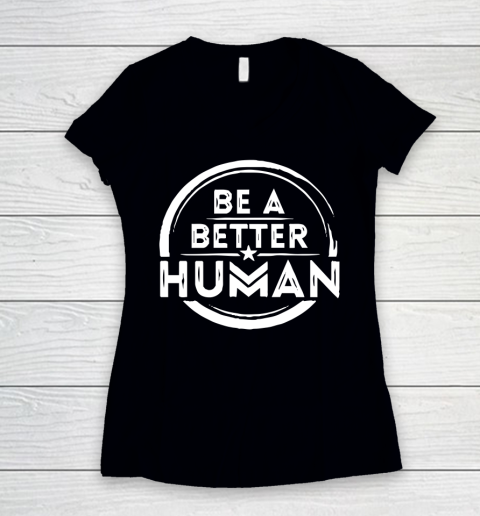 Be A Better Human Shirt Women's V-Neck T-Shirt