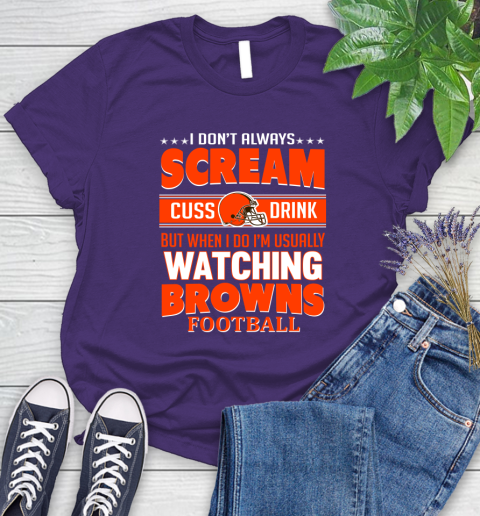 Cleveland Browns NFL Football I Scream Cuss Drink When I'm Watching My Team Women's T-Shirt 4