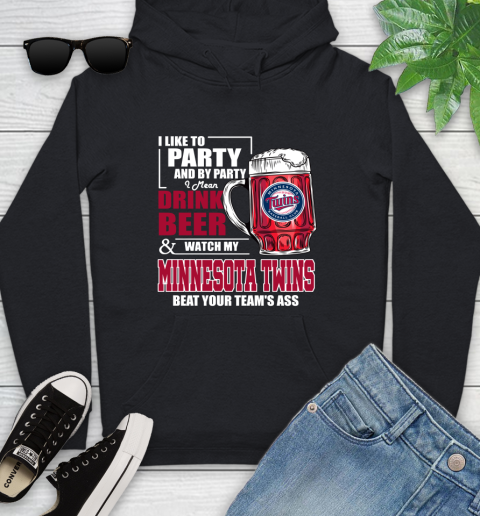 MLB I Like To Party And By Party I Mean Drink Beer And Watch My Minnesota Twins Beat Your Team's Ass Baseball Youth Hoodie