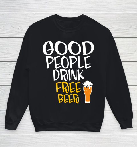 Beer Lover Funny Shirt Good People Drink Free Beer Youth Sweatshirt