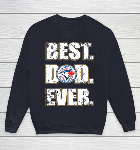 MLB Toronto Blue Jays Baseball Best Dad Ever Family Shirt Youth Sweatshirt 2