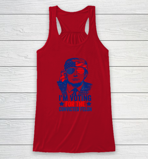 Funny Voting 2024 I'm Voting For The Convicted Felon Racerback Tank 3