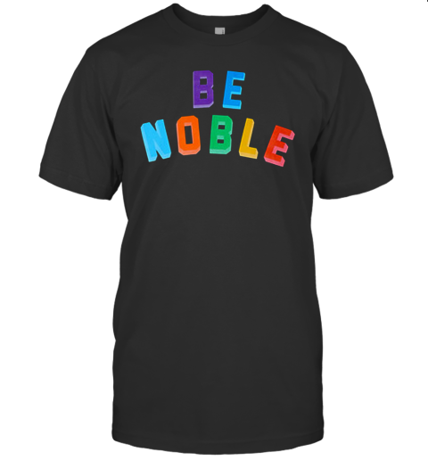 Be Noble Shirt