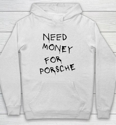 Need Money For Porsche Hoodie