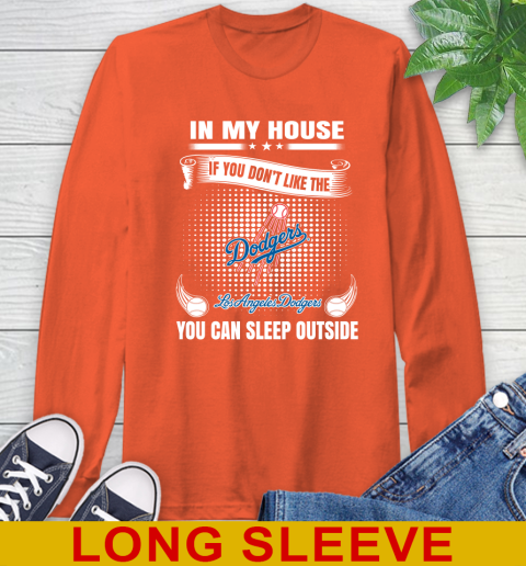 Los Angeles Dodgers MLB Baseball In My House If You Don't Like The  Dodgers You Can Sleep Outside Shirt Long Sleeve T-Shirt 4