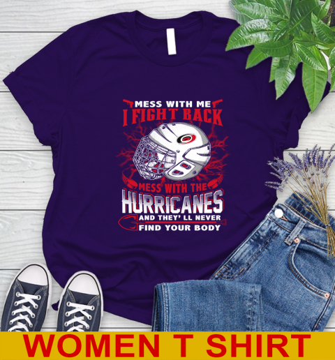 NHL Hockey Carolina Hurricanes Mess With Me I Fight Back Mess With My Team And They'll Never Find Your Body Shirt Women's T-Shirt 4