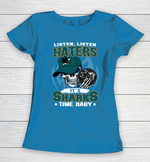 Listen Haters It is SHARKS Time Baby NHL Women's T-Shirt 6