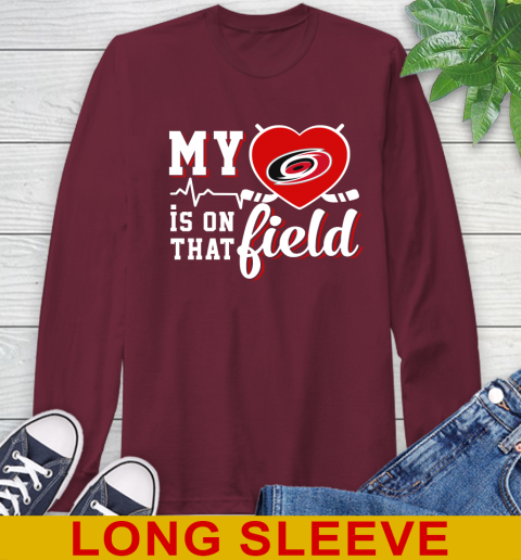 NHL My Heart Is On That Field Hockey Sports Carolina Hurricanes Long Sleeve T-Shirt 7