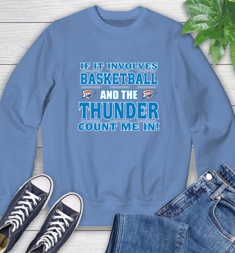 NBA If It Involves Basketball And Oklahoma City Thunder Count Me In Sports Sweatshirt 11