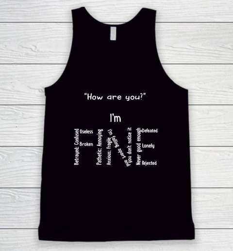 How Are You I Am Fine Betrayed Confused Useless Broken Tank Top