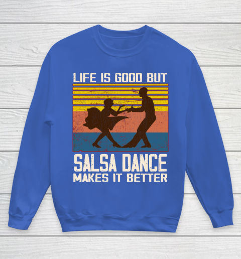 Life is good but Salsa dance makes it better Youth Sweatshirt 6