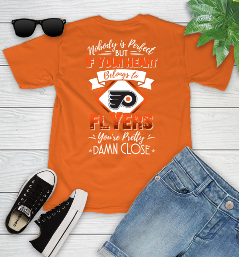 NHL Hockey Philadelphia Flyers Nobody Is Perfect But If Your Heart Belongs To Flyers You're Pretty Damn Close Shirt Youth T-Shirt 8
