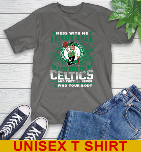 NBA Basketball NBA Basketball Boston Celtics Mess With Me I Fight Back Mess With My Team And They'll Never Find Your Body Shirt T-Shirt 10