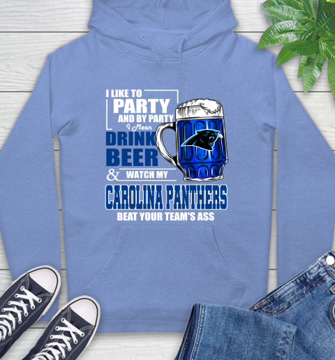 NFL I Like To Party And By Party I Mean Drink Beer and Watch My Carolina Panthers Beat Your Team's Ass Football Hoodie 11
