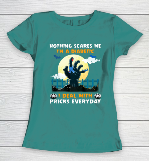 Nothing Scares Me I m A DIabetic I Deal With Pricks Everyday Women's T-Shirt 10