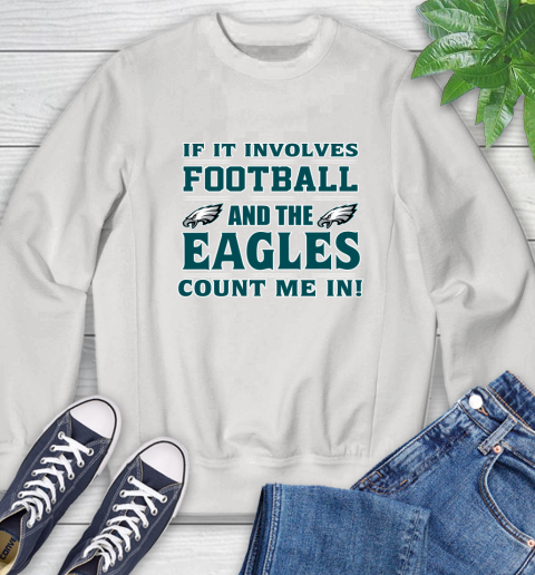 NFL If It Involves Football And The Philadelphia Eagles Count Me In Sports Sweatshirt