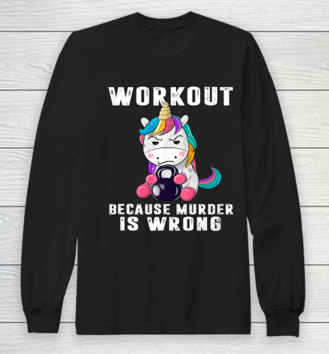 Workout Because Murder Is Wrong Funny Unicorn Long Sleeve T-Shirt